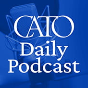 Cato Daily Podcast