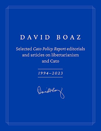 David Boaz: Selected Cato Policy Report editorials and articles on libertarianism and Cato